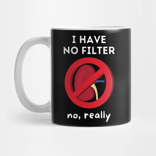 I Have No Filter - Kidney Renal Dialysis Pun by Caregiverology